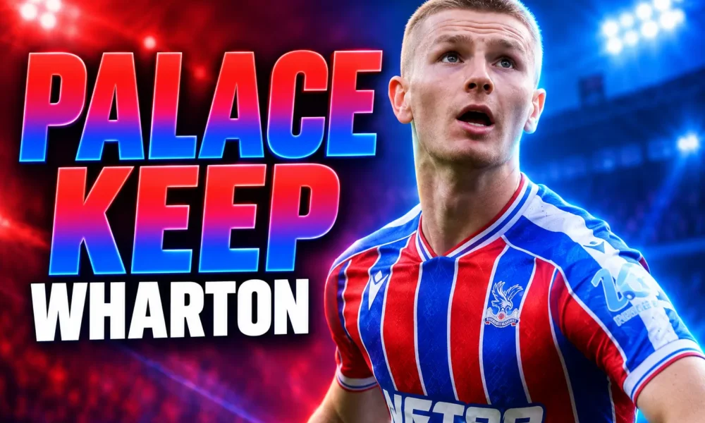 Adam Wharton Chelsea transfer Crystal Palace stay