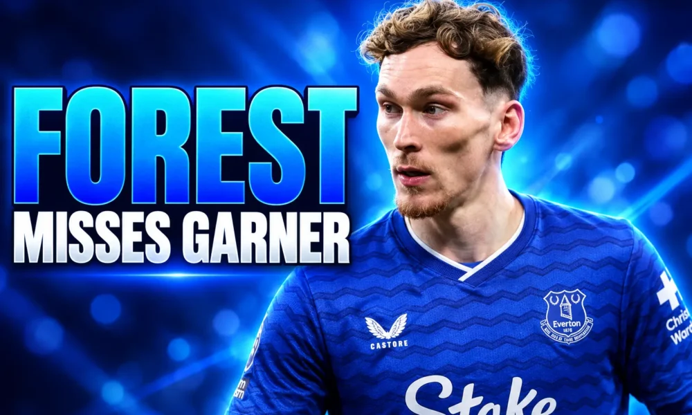 James Garner Everton contract Forest transfer interest