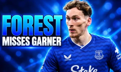 James Garner Everton contract Forest transfer interest